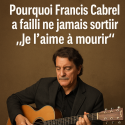 Pourquoi Francis Cabrel a failli ne jamais sortir Je l&rsquo;aime à mourir